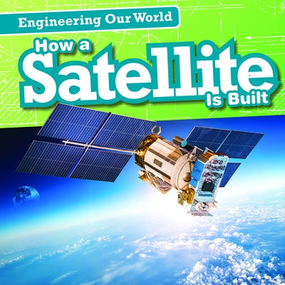 How a Satellite Is Built by Bard, Jonathan
