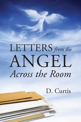 Letters from the Angel Across the Room by Curtis, D.