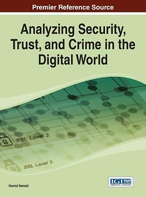 Analyzing Security, Trust, and Crime in the Digital World by Nemati, Hamid R.