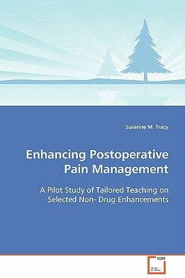 Enhancing Postoperative Pain Management by Tracy, Susanne M.