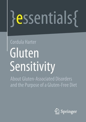 Gluten Sensitivity: About Gluten-Associated Disorders and the Purpose of a Gluten-Free Diet by Harter, Cordula