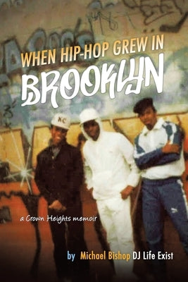 When Hip Hop Grew in Brooklyn by Bishop, Michael