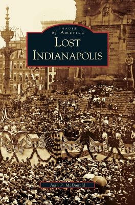 Lost Indianapolis by McDonald, J.