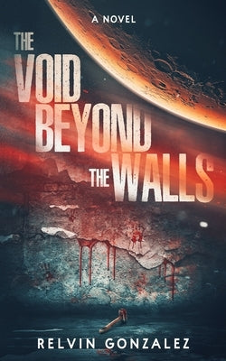 The Void Beyond the Walls by Gonzalez, Relvin