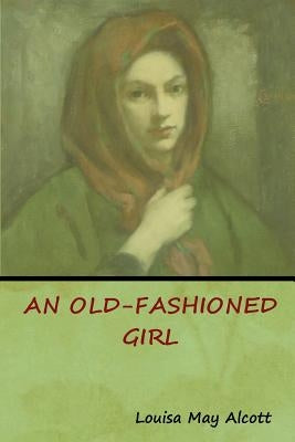 An Old-Fashioned Girl by Alcott, Louisa May