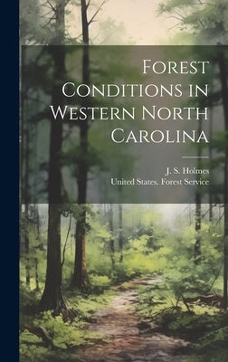 Forest Conditions in Western North Carolina by Holmes, J. S. (John Simcox) 1868-1958