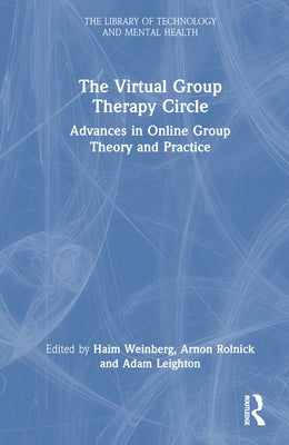The Virtual Group Therapy Circle: Advances in Online Group Theory and Practice by Weinberg, Haim