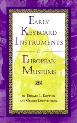 Early Keyboard Instruments in European Museums by Kottick, Edward L.