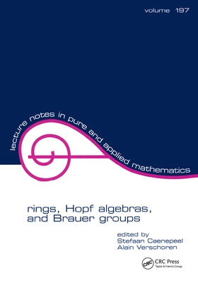 Rings, Hopf Algebras, and Brauer Groups by Caenepeel, Stefaan
