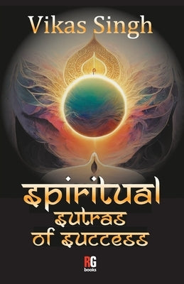Spiritual Sutras Of Success by Singh, Vikas