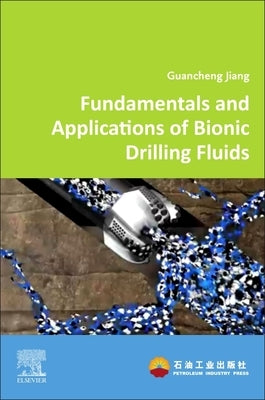 Fundamentals and Applications of Bionic Drilling Fluids by Jiang, Guancheng