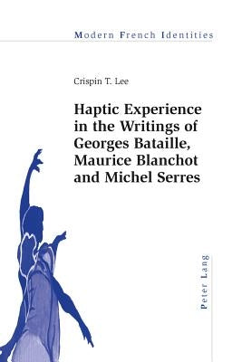 Haptic Experience in the Writings of Georges Bataille, Maurice Blanchot and Michel Serres by Collier, Peter