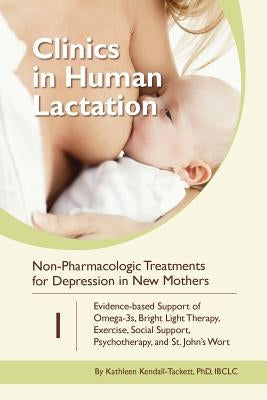 Non-Pharmacologic Treatments for Depression in New Mothers: Evidence-based Support of Omega-3s, Bright Light Therapy, Exercise, Social Support, Psycho by Kendall-Tackett, Kathleen