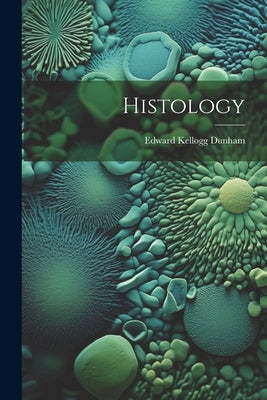 Histology by Dunham, Edward Kellogg