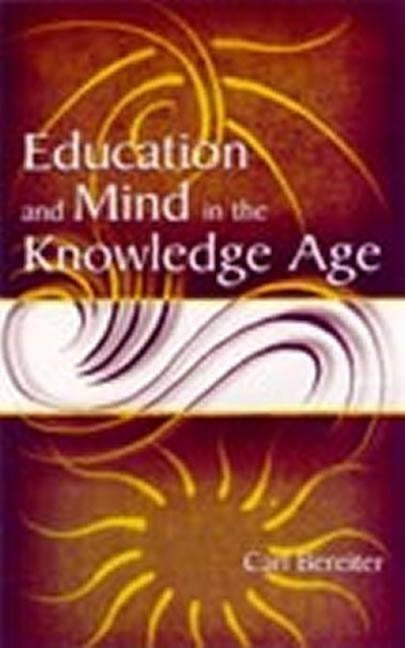Education and Mind in the Knowledge Age by Bereiter, Carl