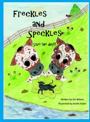 Freckles and Speckles Save the day by Wilson, Jim