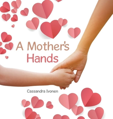 A Mother's Hands by Ivonen, Cassandra