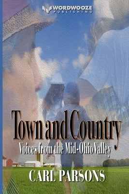 Town and Country: Voices from the Mid-Ohio Valley by Parsons, Carl