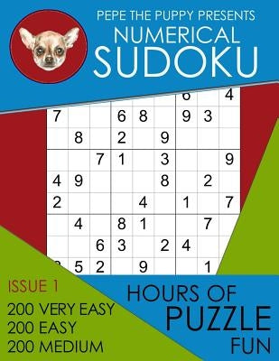 Pepe The Puppy Presents Numerical Sudoku Issue 1 200 Very Easy 200 Easy 200 Medium Hours of Puzzle Fun: This Book Is Full of Fun Brain Games For Sudok by Presents Sudoku, Pepe the Puppy