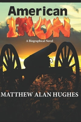 American Iron: A Biographical Novel by Hughes, Matthew Alan