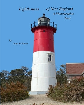 Lighthouses of New England: A Photographic Tour by Pierre, Paul St