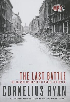 The Last Battle: The Classic History of the Battle for Berlin by Ryan, Cornelius