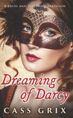 Dreaming of Darcy: A Pride and Prejudice Variation by Grix, Cass