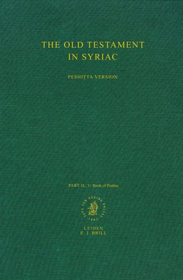 The Old Testament in Syriac According to the Peshiṭta Version, Part II Fasc. 3. the Book of Psalms: Edited on Behalf of the International Organi by Peshitta Institute Leiden