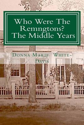 Who Were The Remingtons? The Middle Years: The Middle Years by White-Davis, Donna Marie