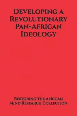 Developing a Revolutionary Pan-African Ideology by Research Collection, Restoring The Afric