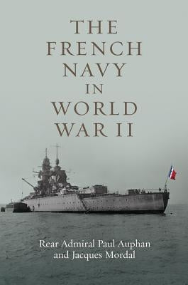 The French Navy in World War II by Auphan, Rear Admiral Paul