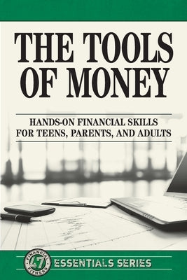 The Tools of Money: Hands on Financial Skills for Teens, Parents, and Adults by Life Leadership