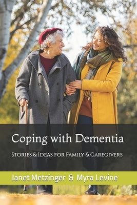 Coping with Dementia: Stories & Ideas for Family & Caregivers by Levine, Myra