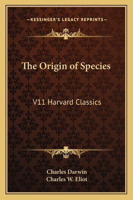 The Origin of Species: V11 Harvard Classics by Darwin, Charles