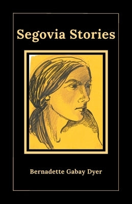 Segovia Stories by Dyer, Bernadette Gabay Gabay