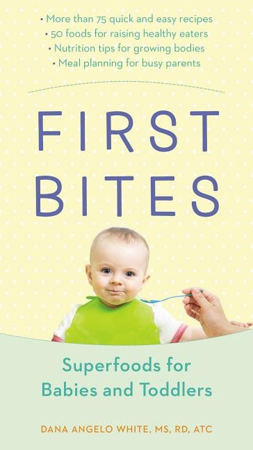 First Bites: Superfoods for Babies and Toddlers by White, Dana Angelo