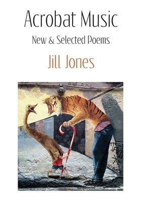 Acrobat Music: New & Selected Poems by Jones, Jill