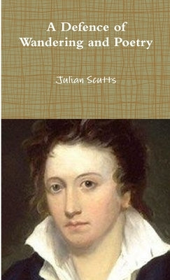 A Defence of Wandering and Poetry by Scutts, Julian