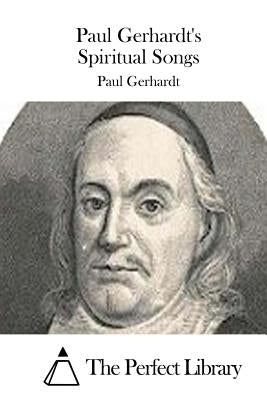 Paul Gerhardt's Spiritual Songs by The Perfect Library