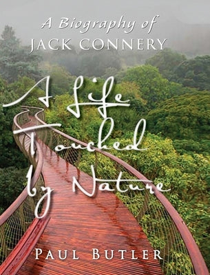 A Life Touched by Nature: A Biography of Jack Connery by Butler, Paul