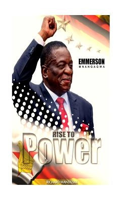 Emmerson Mnangagwa: Rise to Power by Mandizha, Richard