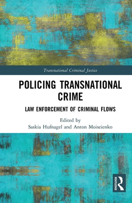 Policing Transnational Crime: Law Enforcement of Criminal Flows by Hufnagel, Saskia