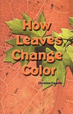 How Leaves Change Color by Figorito, Christine