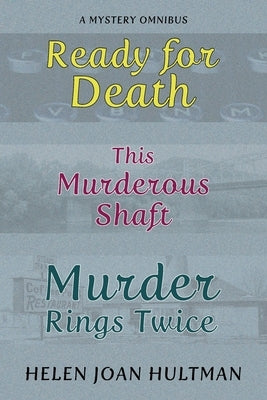 Ready for Death / This Murderous Shaft / Murder Rings Twice by Hultman, Helen