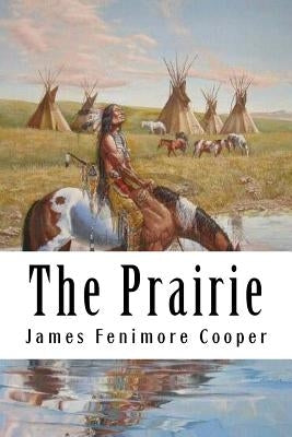 The Prairie: Leatherstocking Tales #5 by Fenimore Cooper, James
