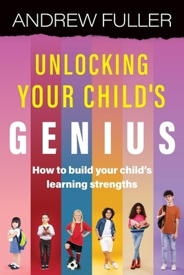 Unlocking Your Child's Genius by Fuller, Andrew