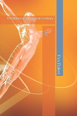 22: Technocracy in a new century by Baker, Eva