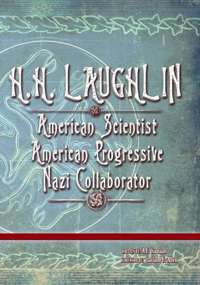 H.H. Laughlin: American Scientist. American Progressive. Nazi Collaborator. by Samaan, A. E.