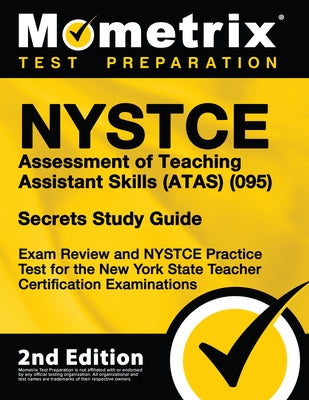 NYSTCE Assessment of Teaching Assistant Skills (Atas) (095) Secrets Study Guide - Exam Review and NYSTCE Practice Test for the New York State Teacher by Mometrix Test Prep