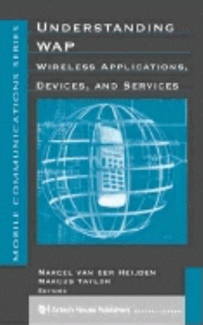 Understanding WAP: Wireless Applications, Devices, and Services by Van Der Heijden, Marcel